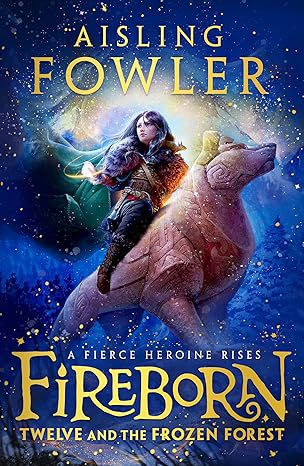 Aisling Fowler - Fireborn Twelve And The Frozen Forest 